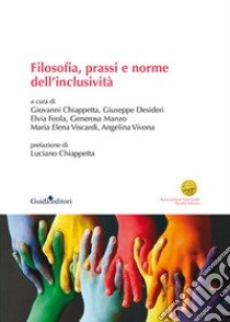 Filosofia, prassi e norme dell'inclusione libro di Chiappetta G. (cur.); Desideri G. (cur.); Feola E. I. (cur.)