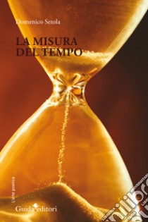 La misura del tempo libro di Setola Domenico