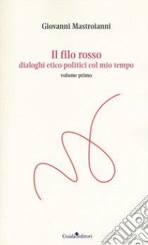 Il filo rosso. Dialoghi etico-politici col mio tempo libro di Mastroianni Giovanni