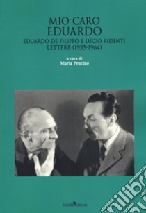 Mio caro Eduardo. Edoardo De Filippo e Lucio Ridenti. Lettere (1935-1964) libro di Procino M. (cur.)
