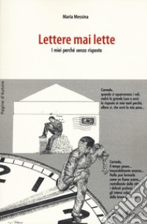 Lettere mai scritte. I miei perché senza risposta libro di Messina Maria