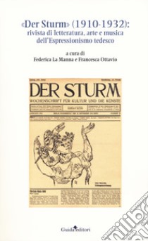 «Der Sturm» (1910-1932). Rivista di letteratura, arte e musica dell'Espressionismo tedesco libro di La Manna F. (cur.); Ottavio F. (cur.)