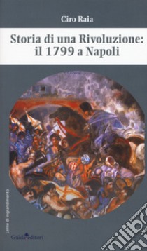 Storia di una rivoluzione: il 1799 a Napoli libro di Raia Ciro