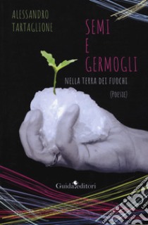 Semi e germogli nella terra dei fuochi libro di Tartaglione Alessandro