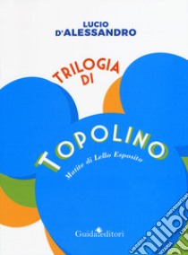 Trilogia di topolino libro di D'Alessandro Lucio