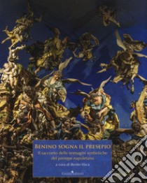 Benino sogna il presepio. Il racconto delle immagini simboliche del presepe napoletano. Ediz. illustrata libro di Visca B. (cur.)