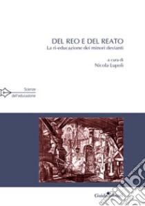 Del reo e del reato. La ri-educazione dei minori devianti libro di Lupoli N. (cur.)