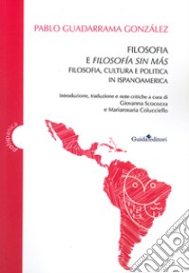 Filosofia e filosofía sin más. Filosofia, cultura e politica in Ispanoamerica libro di Guadarrama González Pablo