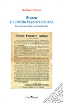 Sturzo e il Partito Popolare Italiano. Nel centenario della nascita del partito libro di Reina Raffaele