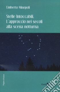 Stelle intoccabili. L'approccio nei secoli alla scena notturna libro di Minopoli Umberto