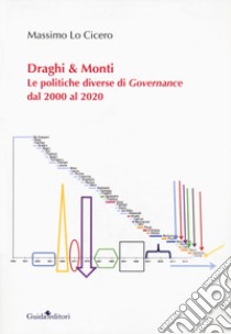 Draghi & Monti. Le politiche diverse di Governance dal 2000 al 2020 libro di Lo Cicero Massimo