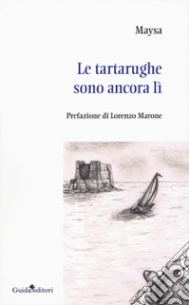 Le tartarughe sono ancora lì libro di Maysa