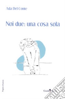 Noi due: una cosa sola libro di Del Conte Ada