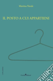 Il posto a cui appartieni libro di Natale Martina