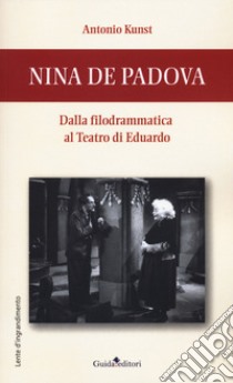 Nina de Padova. Dalla filodrammatica al teatro di Eduardo libro di Kunst Antonio