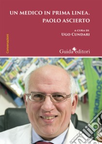 Un medico in prima linea Paolo Ascierto libro di Cundari Ugo