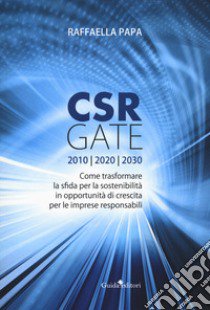 CRS gate. Come trasformare la sfida per la sostenibilità in opportunità di crescita per le imprese responsabili libro di Papa Raffaella