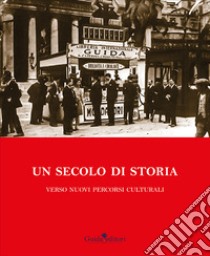 Un secolo di storia. Verso nuovi percorsi culturali libro