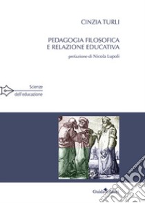 Pedagogia filosofica e relazione educativa libro di Turli Cinzia