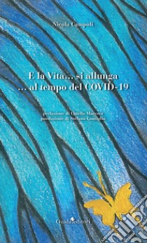 E la vita... si allunga... al tempo del covid-19 libro di Campoli Nicola