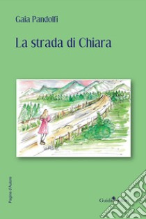 La strada di Chiara libro di Pandolfi Gaia