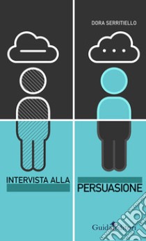 Intervista alla persuasione. Dalla retorica al marketing libro di Serritiello Dora