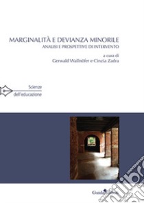 Marginalità e devianza minorile. Analisi e prospettive di intervento libro di Wallnöfer G. (cur.); Zadra C. (cur.)