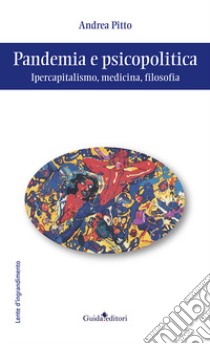 Pandemia e psicopolitica. Ipercapitalismo, medicina, filosofia libro di Pitto Andrea