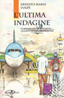 L'ultima indagine. La sindrome di Thalberg. Vol. 4 libro di Volpe Ernesto Maria