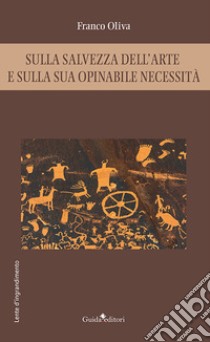 Sulla salvezza dell'arte e sulla sua opinabile necessità libro di Oliva Franco