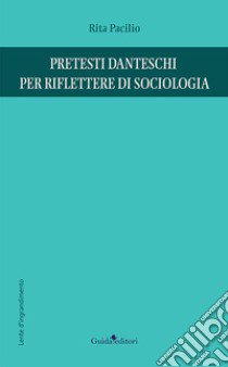 Pretesti danteschi per riflettere di sociologia libro di Pacilio Rita