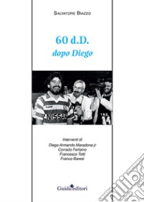 60 d.d. Dopo Diego libro di Biazzo Salvatore