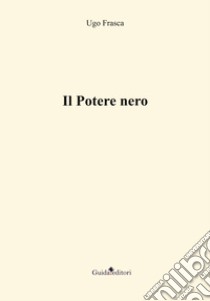 Il potere nero libro di Frasca Ugo