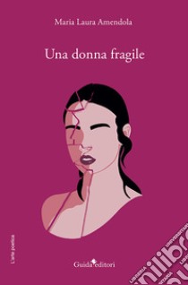 Una donna fragile libro di Amendola Maria Laura