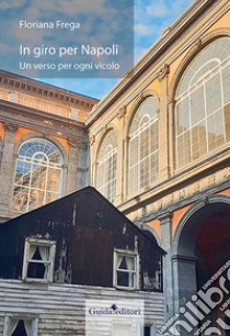 In giro per Napoli. Un verso per ogni vicolo libro di Frega Floriana