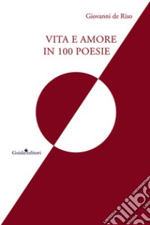 Vita e amore in 100 poesie libro di De Riso Giovanni