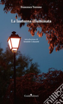 La lanterna illuminata libro di Terrone Francesco