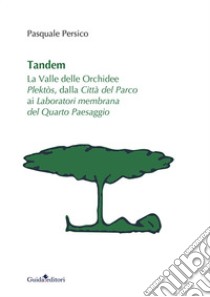 Tandem. La valle delle orchidee Plektòs, dalla città del parco ai laboratori membrana del quarto paesaggio libro di Persico Pasquale