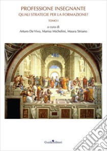 Professione insegnante. Quali strategie per la formazione? libro di De Vivo A. (cur.); Michelini M. (cur.); Striano M. (cur.)