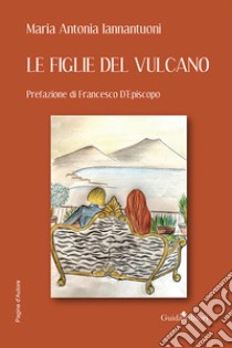 Le figlie del vulcano libro di Iannantuoni Maria Antonia