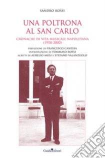 Una poltrona al San Carlo. Cronache di vita musicale napoletana (1958-2000) libro di Rossi Sandro