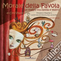 Morale della favola. Un viaggio tra favola e teatro libro di Villano Ciro