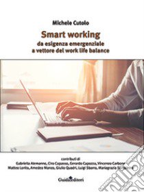 Smart working. Da esigenza emergenziale a vettore del work life balance libro di Cutolo M. (cur.)