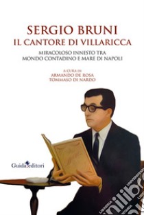 Sergio Bruni, il cantore di Villaricca. Miracoloso innesto tra mondo contadino e mare di Napoli libro di De Rosa A. (cur.); Di Nardo T. (cur.)