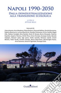 Napoli 1990-2050. Dalla deindustrializzazione alla transizione ecologica libro di Belli A. (cur.)