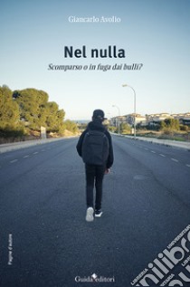 Nel nulla. Scomparso o in fuga dai bulli libro di Avolio Giancarlo