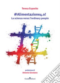 #Alimentazione 4.0! La scienza verso l'ordinary people libro di Esposito Teresa