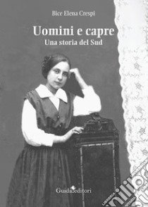 Uomini e capre. Una storia del Sud libro di Crespi Bice Elena