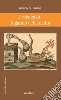 L'esistenza. Inganno della realtà libro di Chisena Gianpiero