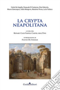 La crypta neapolitana libro di Rotary Club Napoli Castel dell'Ovo (cur.)